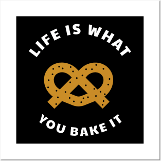 Life is what you bake it Posters and Art